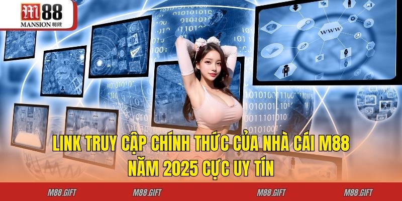 Link Truy Cập Chính Thức Của Nhà Cái M88 Năm 2025 Cực Uy Tín