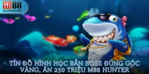 Tín Đồ Hình Học bắn boss đúng góc vàng, ăn 250 triệu M88 Hunter
